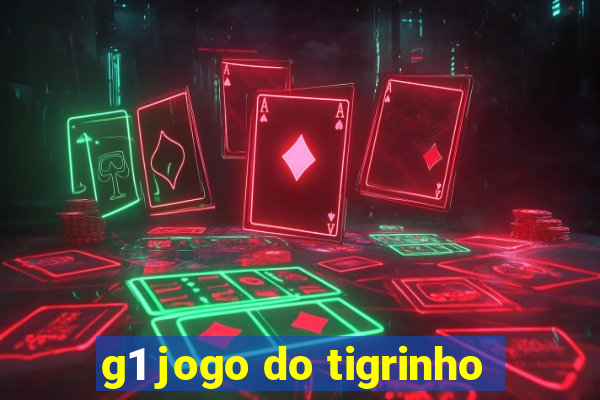 g1 jogo do tigrinho