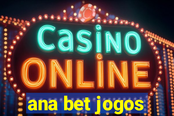 ana bet jogos