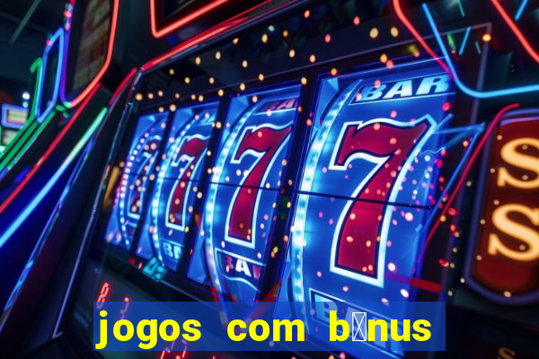 jogos com b么nus de cadastro