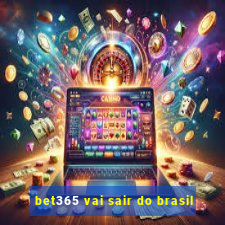 bet365 vai sair do brasil