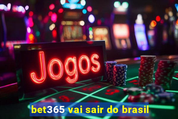 bet365 vai sair do brasil