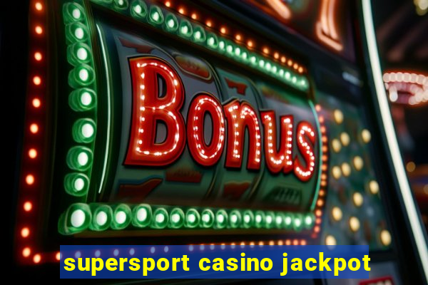 supersport casino jackpot