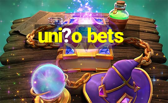 uni?o bets