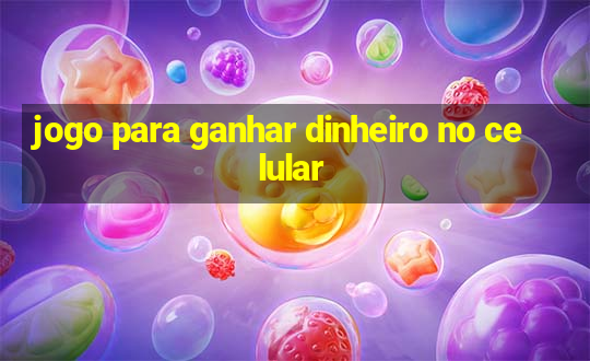 jogo para ganhar dinheiro no celular