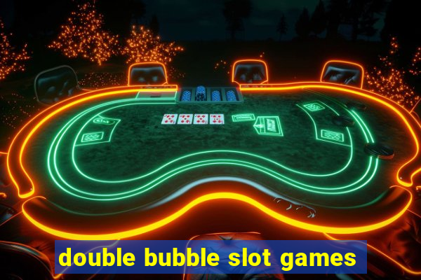 double bubble slot games