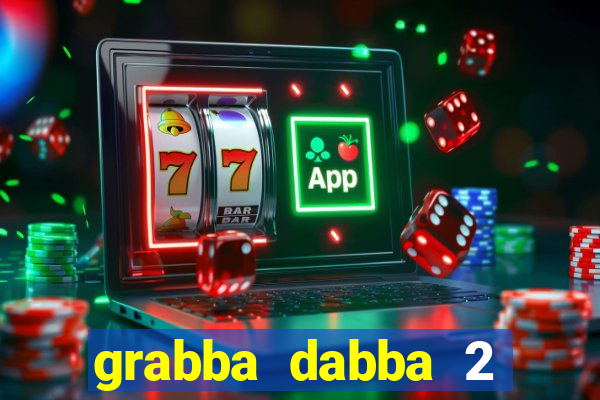 grabba dabba 2 slot game