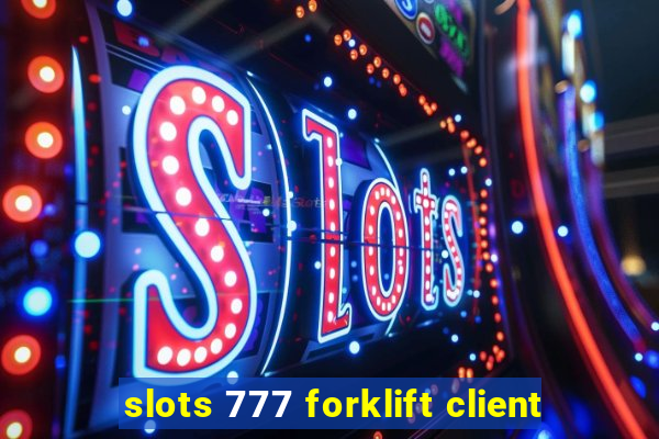 slots 777 forklift client