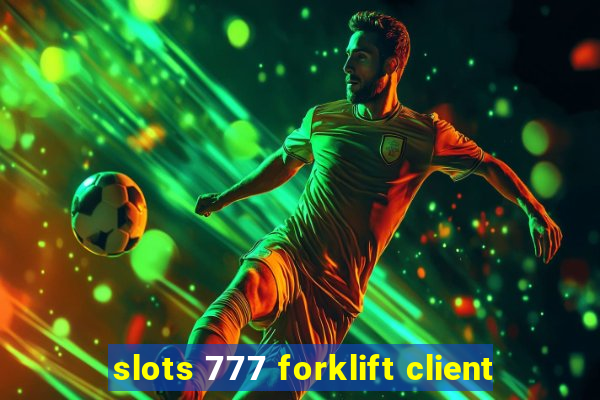 slots 777 forklift client