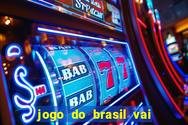 jogo do brasil vai passar onde