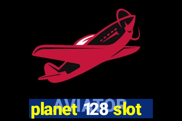 planet 128 slot