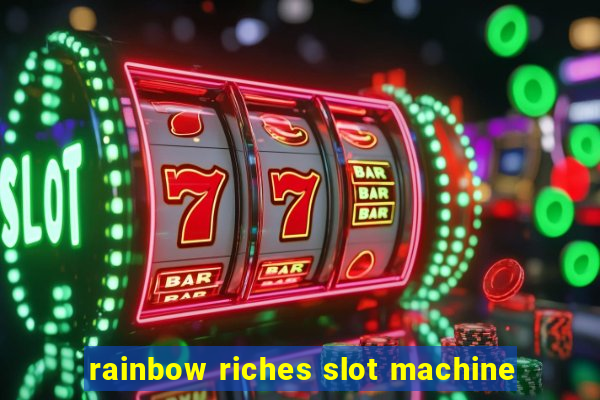 rainbow riches slot machine