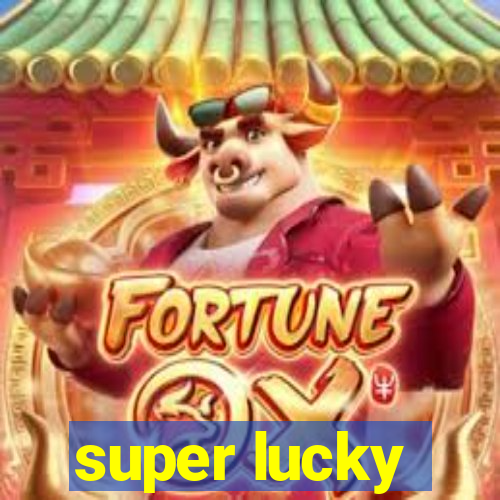 super lucky