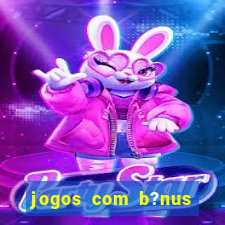 jogos com b?nus grátis no cadastro