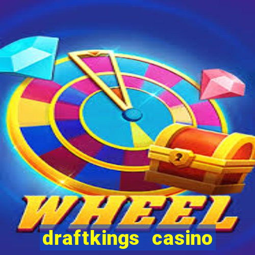 draftkings casino wv promo code