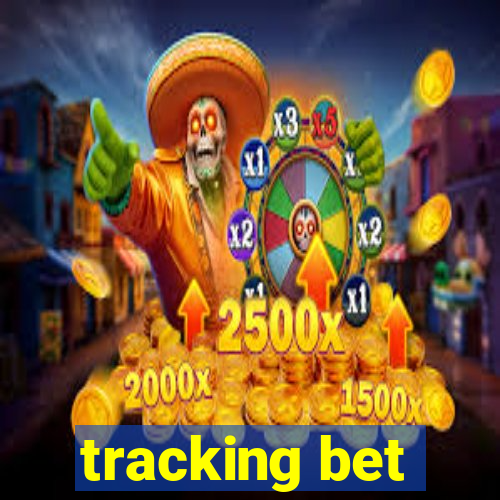 tracking bet