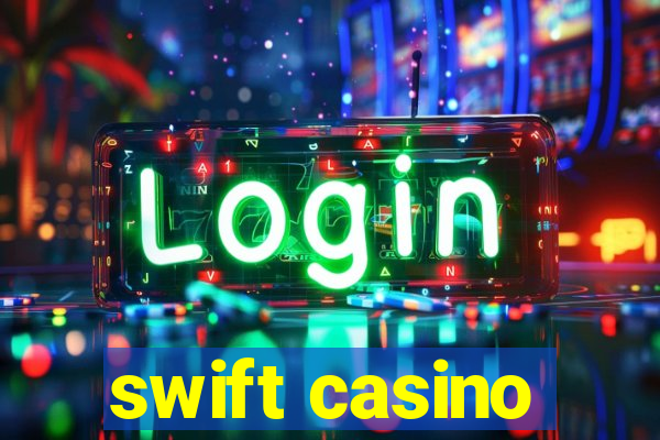 swift casino