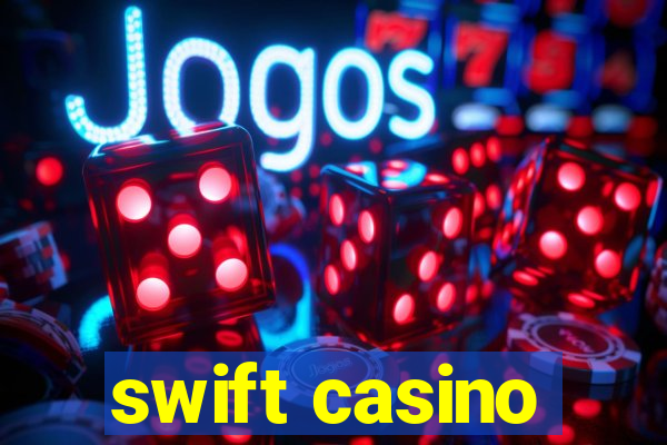 swift casino