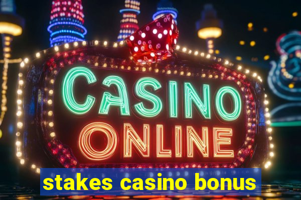 stakes casino bonus