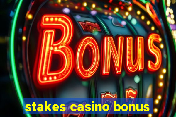 stakes casino bonus