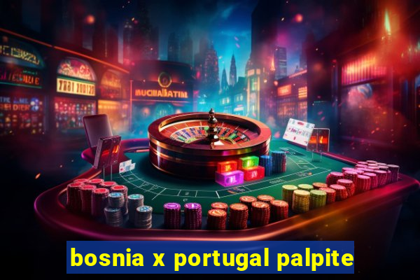 bosnia x portugal palpite