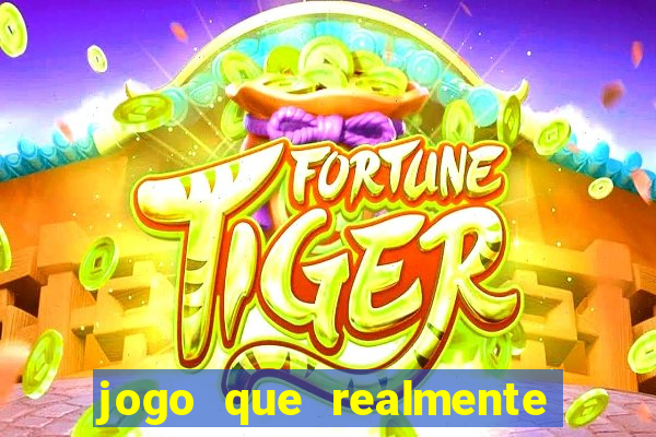 jogo que realmente dá dinheiro