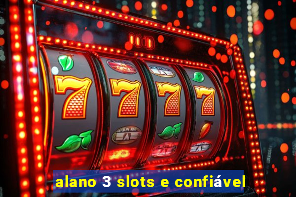 alano 3 slots e confiável