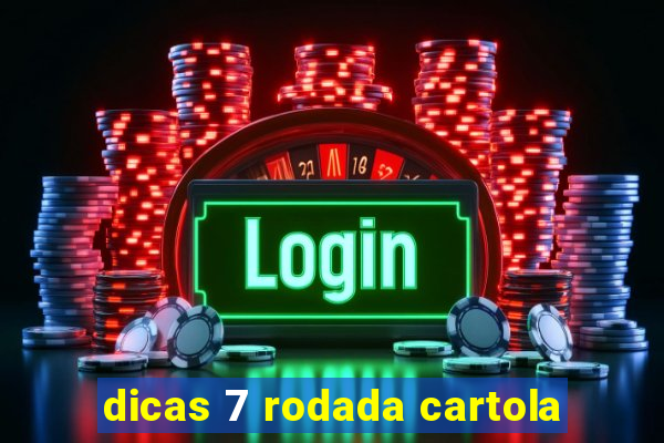 dicas 7 rodada cartola