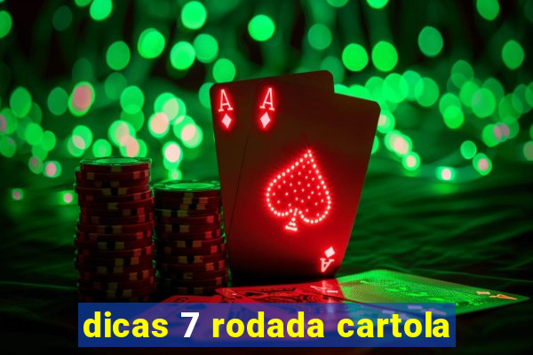 dicas 7 rodada cartola