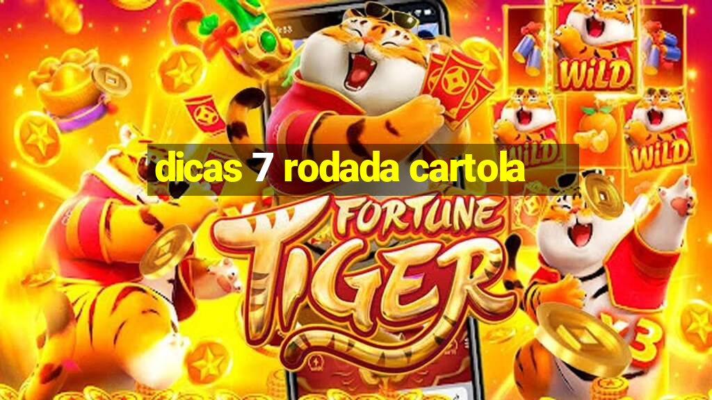 dicas 7 rodada cartola