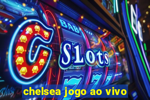 chelsea jogo ao vivo