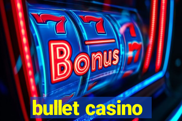 bullet casino