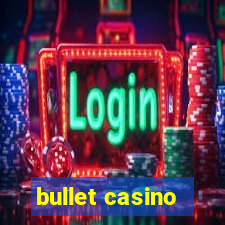 bullet casino