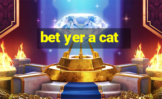 bet yer a cat