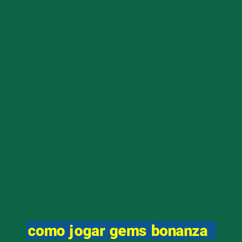 como jogar gems bonanza