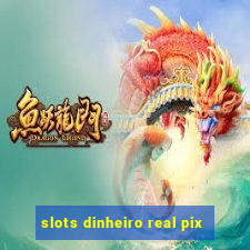 slots dinheiro real pix