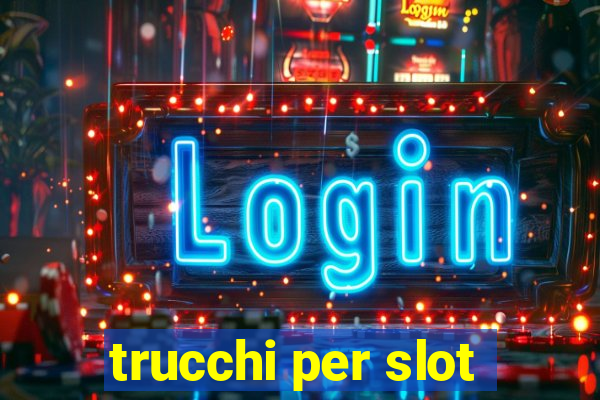 trucchi per slot