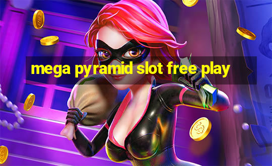 mega pyramid slot free play