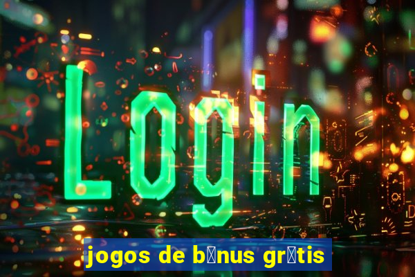 jogos de b么nus gr谩tis