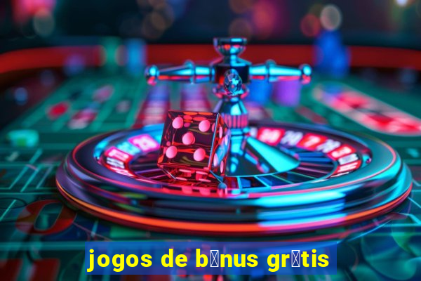 jogos de b么nus gr谩tis