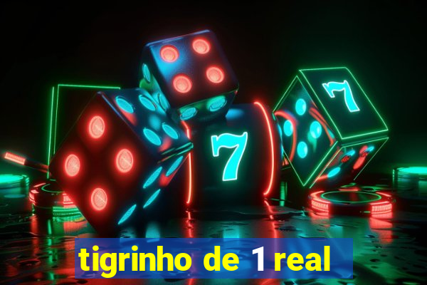 tigrinho de 1 real