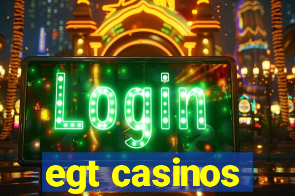 egt casinos