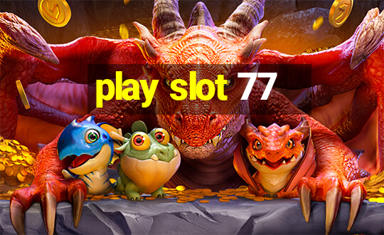 play slot 77