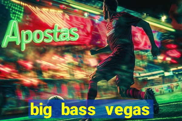 big bass vegas double down deluxe slot