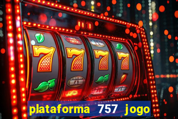 plataforma 757 jogo é confiável