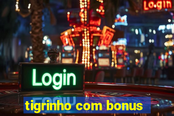 tigrinho com bonus