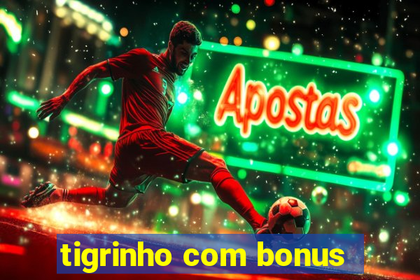 tigrinho com bonus