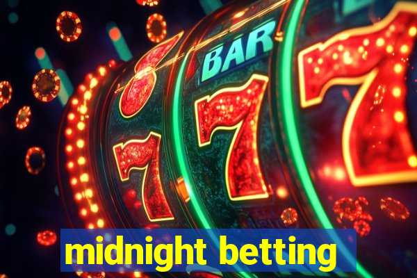 midnight betting