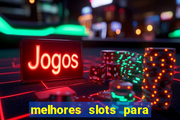 melhores slots para ganhar dinheiro