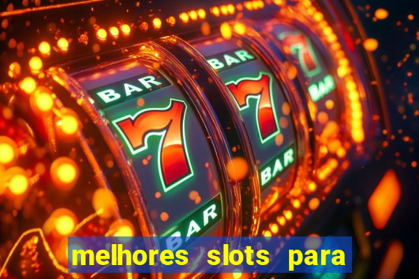 melhores slots para ganhar dinheiro