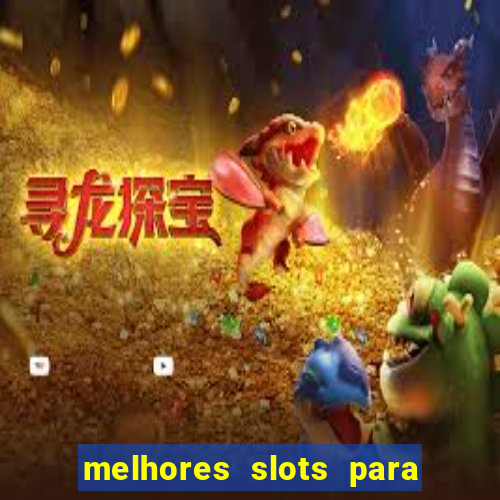 melhores slots para ganhar dinheiro